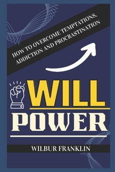 Paperback Will Power: How to Overcome Temptations, Addiction and Procrastination Book