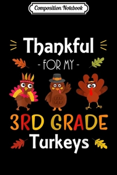 Composition Notebook: Thankful For My 3rd Grade Turkeys Thanksgiving Teacher Gift  Journal/Notebook Blank Lined Ruled 6x9 100 Pages