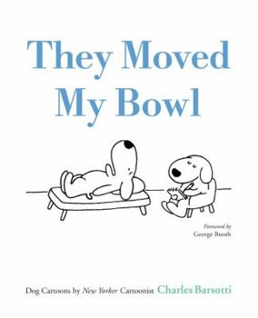 Hardcover They Moved My Bowl: Dog Cartoons by New Yorker Cartoonist Charles Barsotti Book