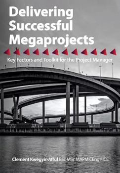 Paperback Delivering Successful Megaprojects: Key Factors and Toolkit for the Project Manager Book