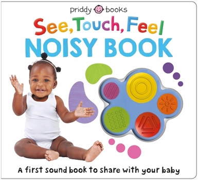 Board book See, Touch, Feel: Noisy Book: A First Sound Book to Share with Your Baby Book
