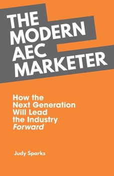 Paperback The Modern AEC Marketer: How the Next Generation Will Lead the Industry Forward Book