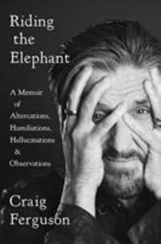 Hardcover Riding the Elephant: A Memoir of Altercations, Humiliations, Hallucinations, and Observations Book