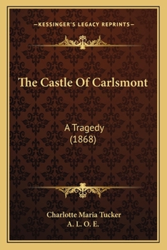 Paperback The Castle Of Carlsmont: A Tragedy (1868) Book
