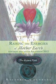 Paperback Raising the Energies of Mother Earth Before and After Ascension: The Highest Truth Book