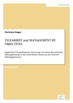 Paperback TELEARBEIT und MANAGEMENT BY OBJECTIVES: Empirische Überprüfung der Umsetzung von einem theoretischen Führungskonzept in der betrieblichen Praxis aus [German] Book