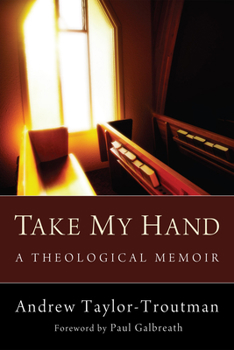 Paperback Take My Hand: A Theological Memoir Book