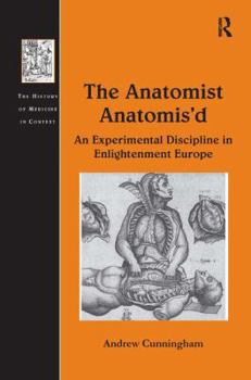 Hardcover The Anatomist Anatomis'd: An Experimental Discipline in Enlightenment Europe Book