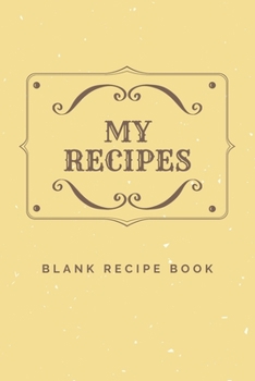 My Recipes Blank Recipe Book: 6 x 9 Inches 100 Pages Recipe Journal Notebook