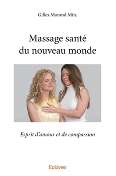 Massage santé du nouveau monde: Esprit d'amour et de compassion (French Edition)