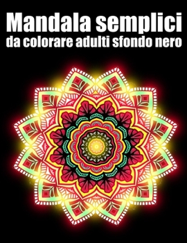 Mandala semplici da colorare adulti sfondo nero: libro 30 mandalas fiori grande semplici to complessi da colorare per adulti antistress regalo perfett