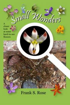 Paperback Small Wonders: A Closer Look at Some Hard-to-See Flowers Book