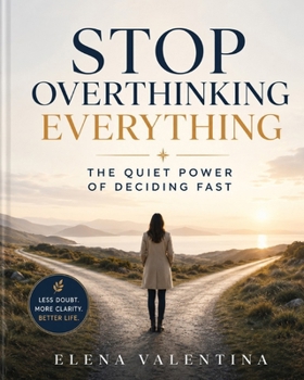 Paperback Stop Overthinking Everything: The Quiet Power of Deciding Fast Book