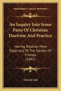 Paperback An Inquiry Into Some Parts Of Christian Doctrine And Practice: Having Relation More Especially To The Society Of Friends (1841) Book