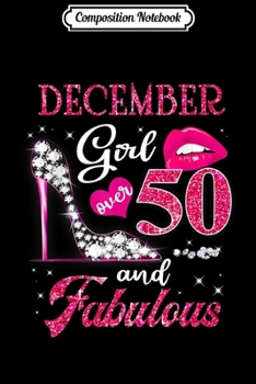 Composition Notebook: December Girl Over 50 And Fabulous Awesome since 1968 Journal/Notebook Blank Lined Ruled 6x9 100 Pages