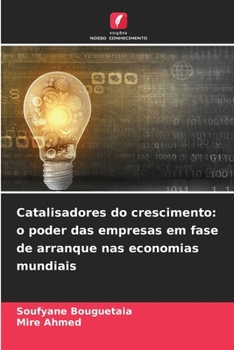 Catalisadores do crescimento: o poder das empresas em fase de arranque nas economias mundiais (Portuguese Edition)