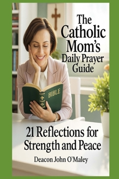Paperback The Catholic Mom's Daily Prayer Guide: 21 Reflections for Strength and Peace Book