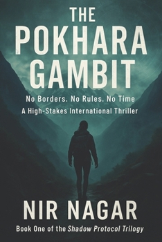 The Pokhara Gambit: No Borders. No Rules. No Time (The Shadow Protocol)