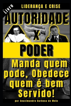 Paperback Autoridade x Poder: Manda quem pode, Obedece quem ? bem Servido! [Portuguese] Book