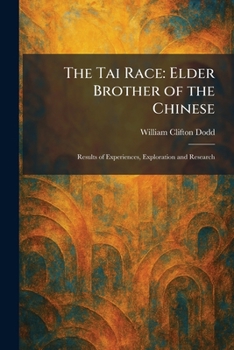 The Tai Race: Elder Brother of the Chinese: Results of Experiences, Exploration and Research