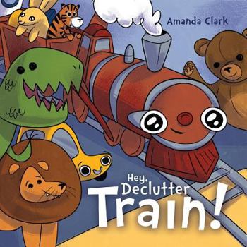 Paperback Hey, Declutter Train!: Help Children To Clean Their Room: Picture Book for Kids Ages 4-8 Book