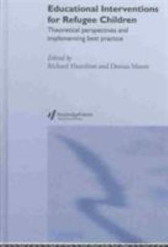 Hardcover Educational Interventions for Refugee Children: Theoretical Perspectives and Implementing Best Practice Book