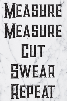 Measure Measure Cut Swear Repeat: Blank Lined Journal For Handyman, Carpenters, Plumbers And Electricians Notebook Gift