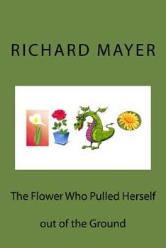Paperback The Flower Who Pulled Herself out of the Ground Book