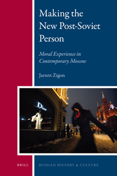 Making the New Post-Soviet Person: Moral Experience in Contemporary Moscow