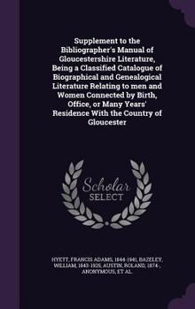 Hardcover Supplement to the Bibliographer's Manual of Gloucestershire Literature, Being a Classified Catalogue of Biographical and Genealogical Literature Relat Book
