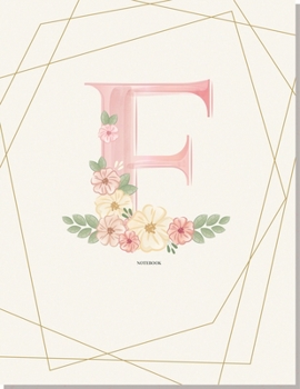 F Flower : For Girl Women Girlfriend MoM Grandmother and Yourself, Pink Floral Notebook 8. 5 X 11 120 Page (Composition Book Journal)