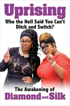Hardcover Uprising: Who the Hell Said You Can't Ditch and Switch? -- The Awakening of Diamond and Silk Book