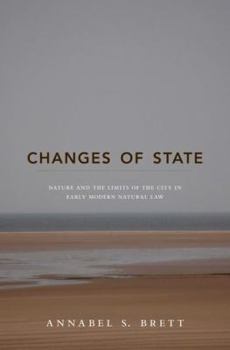 Hardcover Changes of State: Nature and the Limits of the City in Early Modern Natural Law Book