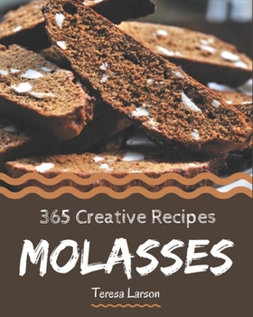 Paperback 365 Creative Molasses Recipes: Cook it Yourself with Molasses Cookbook! Book