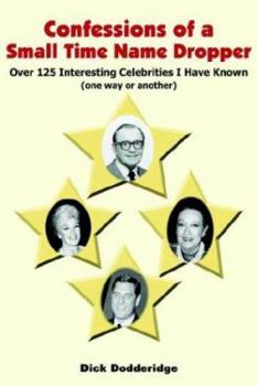 Paperback Confessions of a Small Time Name Dropper: Over 125 Interesting Celebrities I Have Known (One Way or Another) Book