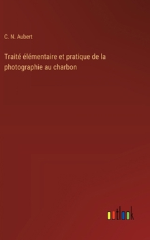 Hardcover Traité élémentaire et pratique de la photographie au charbon [French] Book