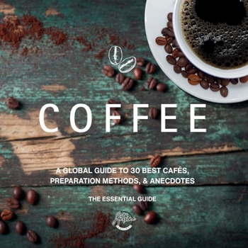 Paperback Coffee: A Global Guide to 30 Best Cafés, Preparation Methods, & Anecdotes Book
