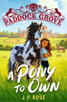 Paddock Grove: A Pony to Own: First in a pony adventure series about friends and their horses at an equestrian boarding school for animal lovers age 8, 9, 10, 11, 12, 13