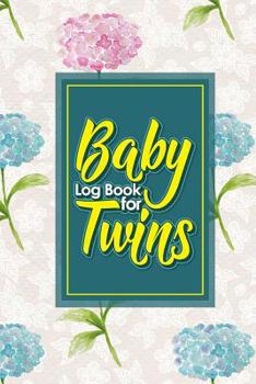 Baby Log Book for Twins: Baby Feeding Log Book Twins, Baby Nanny Tracker, Babys Daily Log, Baby Bottle Tracker, Hydrangea Flower Cover, 6 x 9