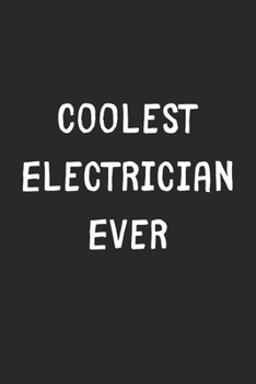 Paperback Coolest Electrician Ever: Lined Journal, 120 Pages, 6 x 9, Cool Electrician Gift Idea, Black Matte Finish (Coolest Electrician Ever Journal) Book