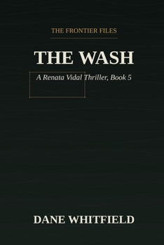 The Wash: A Renata Vidal Thriller, Book 5 (The Frontier Files)