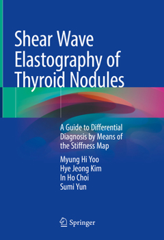 Hardcover Shear Wave Elastography of Thyroid Nodules: A Guide to Differential Diagnosis by Means of the Stiffness Map Book