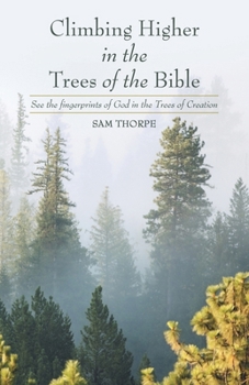 Paperback Climbing Higher in the Trees of the Bible: See the fingerprints of God in the Trees of Creation Book