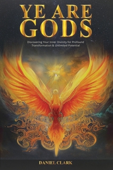 Paperback Ye Are Gods: Discovering Your Inner Divinity for Profound Transformation & Unlimited Potential Book