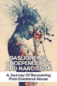 Paperback Gaslighting, Codependency, And Narcissism: A Journey Of Recovering From Emotional Abuse: Covert Narcissist Book