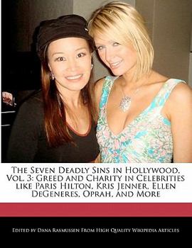 Paperback The Seven Deadly Sins in Hollywood, Vol. 3: Greed and Charity in Celebrities Like Paris Hilton, Kris Jenner, Ellen DeGeneres, Oprah, and More Book