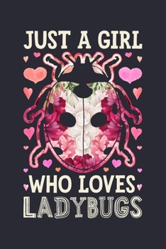 Just a Girl Who Loves Lady Bugs: Lady Bug Lined Notebook, Journal, Organizer, Diary, Composition Notebook, Gifts for Lady Bug Lovers