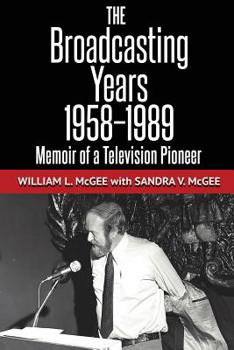 Paperback The Broadcasting Years, 1958-1989: Memoir of a Television Pioneer Book