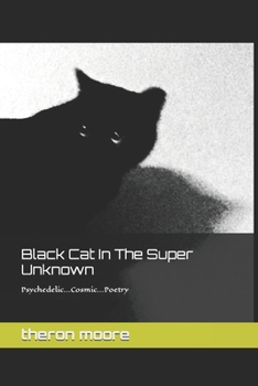 Paperback Black Cat In The Super Unknown: Psychedelic-Cosmic-Poetry Book