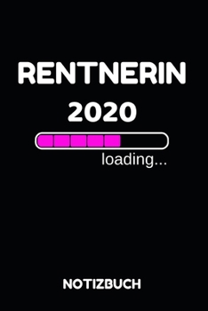 Rentnerin 2020 Loading Notizbuch: Notizheft, Kalender oder Planer für den Ruhestand - Tolle Überraschung als Abschiedsgeschenk für die Kollegin oder ... im praktischen A5 Format (German Edition)